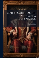 Myron Macholm, the Victim of a Conspiracy!.. 1172511500 Book Cover