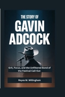The Story of Gavin Adcock: Grit, Focus, and the Unfiltered Bond of the Festival Call-Out B0GZ72LJ78 Book Cover