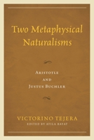 Two Metaphysical Naturalisms: Aristotle and Justus Buchler 0739194453 Book Cover