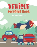 vehicle coloring book for toddlers ages 2-5: 30 Easy Fun Coloring Pages of Cars, Trucks, Planes and More Things for Boys & Girls, Little Kids, Preschool and Kindergarten B08ZW84PPW Book Cover