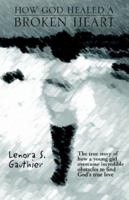 How God Healed a Broken Heart 1413414052 Book Cover