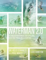 Waterman 2.0: Optimized Movement For Lifelong, Pain-Free Paddling And Surfing 0692171037 Book Cover