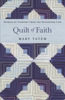 Quilt of Faith: Stories of Comfort from the Patchwork Life 0800734432 Book Cover