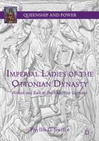 Imperial Ladies of the Ottonian Dynasty: Women and Rule in Tenth-Century Germany 3319773054 Book Cover