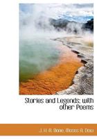 Stories and Legends; With Other Poems 1346642672 Book Cover