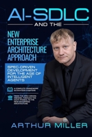 AI-SDLC And The New Enterprise Architecture Approach: Spec-Driven Development for the Age of Intelligent Agents B0HKMC85LL Book Cover