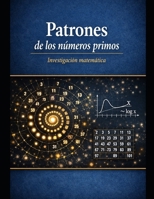 PATRONES DE LOS NÚMEROS PRIMOS: Investigación matemática (Spanish Edition) B0GZQQG3KG Book Cover