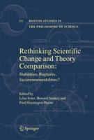 Rethinking Scientific Change and Theory Comparison:: Stabilities, Ruptures, Incommensurabilities? (Boston Studies in the Philosophy of Science) 1402062745 Book Cover