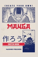 Create Your Own Manga Sketchbook: Blank Anime/Manga sketchbook with templates, 6x9 inches, Secure binding and quality paper 1447823672 Book Cover