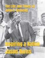 The Life and Times of John F. Kennedy: Inspiring a Nation B0DTTTXBLD Book Cover