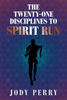 The Twenty-One Disciplines To Spirit Run 1664158502 Book Cover