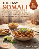 The Easy Somali Cookbook: Experience Horn of Africa Flavors with 100+ Accessible Recipes - Enticing Visuals Included B0H97W7RM9 Book Cover