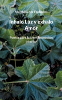 Inhalo Luz y exhalo Amor: Poesía para la transformación interior 3758374898 Book Cover