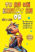 Tu es un enfant en Or: Des histoires pour enfants de dés 7ans – Pour apprendre à croire en soi, surmonter ses peurs et cultiver la confiance et les émotions positives (French Edition) B0F5W8S9N1 Book Cover