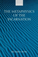 The Metaphysics of the Incarnation: Thomas Aquinas to Duns Scotus 0199281084 Book Cover