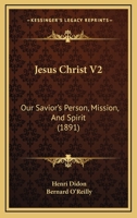 Jesus Christ V2: Our Savior's Person, Mission, And Spirit 1165551225 Book Cover