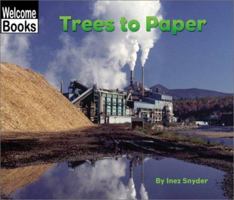 Trees to Paper (Welcome Books: How Things Are Made) 051624356X Book Cover