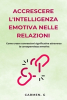Accrescere l'intelligenza emotiva nelle relazioni: come creare connessioni significative attraverso la consapevolezza emotiva (Italian Edition) B0DP333QPS Book Cover