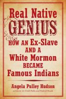 Real Native Genius: How an Ex-Slave and a White Mormon Became Famous Indians 1469624435 Book Cover