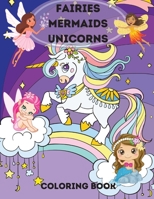 Fairies, Mermaids, Unicorns Coloring Book: Fairies, Mermaids, Unicorns Coloring Book for Kids Ages 4-8 .A Magical Coloring Book For Kids boys and girls 3755133431 Book Cover