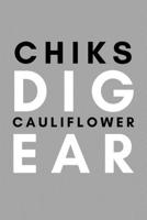 Chiks Dig Cauliflower Ear: Funny College Wrestling Gift Idea For Coach Training Tournament Scouting 1653928409 Book Cover
