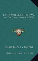Lady Willoughby V2: Or The Double Marriage 1164914197 Book Cover
