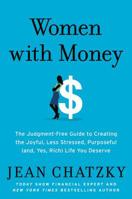 Women with Money: The Judgment-Free Guide to Creating the Joyful, Less Stressed, Purposeful (and, Yes, Rich) Life You Deserve 1538745380 Book Cover