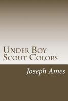 Under Boy Scout Colors 1515387968 Book Cover