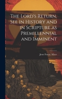 The Lord's Return, See in History and in Scripture as Premillennial and Imminent 102051504X Book Cover