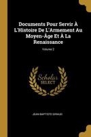 Documents Pour Servir � l'Histoire de l'Armement Au Moyen-�ge Et � La Renaissance; Volume 2 0270237879 Book Cover