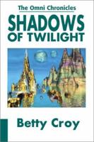 Shadows of Twilight: The Omni Chonicles (Omni Chronicles (Authors Choice)) 0595189083 Book Cover