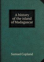 A History of the Island of Madagascar 1016150881 Book Cover
