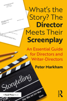 What's the Story? the Director Meets Their Screenplay: An Essential Guide for Directors and Writer-Directors 0367415879 Book Cover