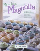 More From Magnolia: Recipes from the World Famous Bakery and Allysa Torey's Home Kitchen 0743246616 Book Cover