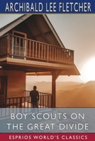 Boy Scouts on the Great Divide; Or, The Ending of the Trail 1515399567 Book Cover