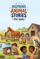 Inspired Animal Stories For Kids: Short Bedtime Stories About Courage, Confidence, Kindness & Resilience for Animal-Loving Kids | Social-Emotional Learning Tales to Build Kindness and Confidence B0H6VN5C5F Book Cover