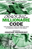 Cracking The Millionaire Code: THE SECRETS OF HOW THE RICH GOT RICH B08RKF2RDR Book Cover