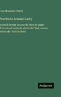 Procès de Armand Laity: Accuisé devant la Cour de Pairs do crime d'attentant contre la sûreté de l'état comme auteur de l'écrit intitulé (French Edition) 3563239193 Book Cover