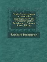 Stadt-Erweiterungen in technischer baupolizeilicher und wirthschaftlicher Beziehung. 1016182473 Book Cover