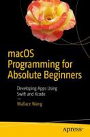 Macos Programming for Absolute Beginners: Developing Apps Using Swift and Xcode: Developing Apps Using Swift and Xcode 1484226615 Book Cover