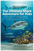 The Ultimate Shark Adventure for Kids: Discover the Amazing Species, Fun Facts, Ocean Habitats, and Survival Secrets of the Sea B0H7W2Q68N Book Cover