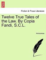 Twelve True Tales of the Law, by Copia Fandi 1240022824 Book Cover