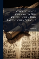 Vergleichende Grammatik Der Griechischen Und Lateinischen Sprache, Volume 1 1286543592 Book Cover