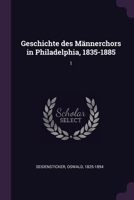 Geschichte des Männerchors in Philadelphia, 1835-1885: 1 1379043867 Book Cover