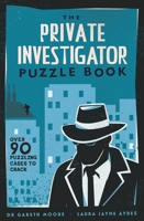 The Private Investigator Puzzle Book: Over 90 Puzzling Cases to Crack 178929634X Book Cover