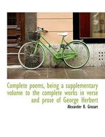 Complete Poems, Being a Supplementary Volume to the Complete Works in Verse and Prose of George Herb 0530139103 Book Cover