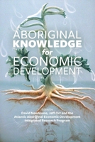 Aboriginal Knowledge for Economic Development 1552665887 Book Cover