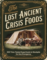 Ancient Crisis Foods; 200 Time-Tested Superfoods to Stockpile for Any Emergency B0DYLTJX9Z Book Cover