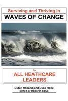 Surviving and Thriving in Waves of Change: For Healthcare Leaders 146538684X Book Cover