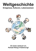 Weltgeschichte: Ereignisse, Kulturen, Lebensweisen: Ein Comic-Lehrbuch von Michael Mittag & Fabienne Egli (German Edition) 369571686X Book Cover